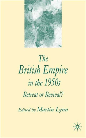 The British Empire in the 1950s: Retreat or Revival? (Hardcover)