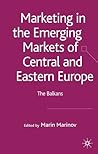 Marketing in the Emerging Markets of Central and Eastern Europe: The Balkans Marketing in the Emerging Markets of Central and Eastern Europe: The Balkans