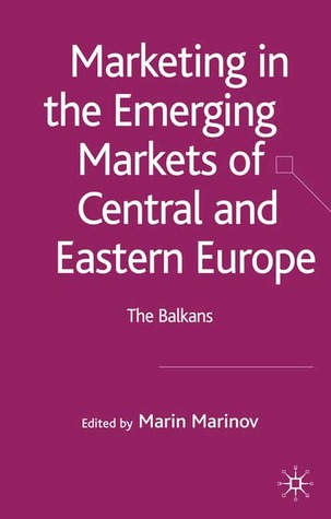 Marketing in the Emerging Markets of Central and Eastern Europe: The Balkans