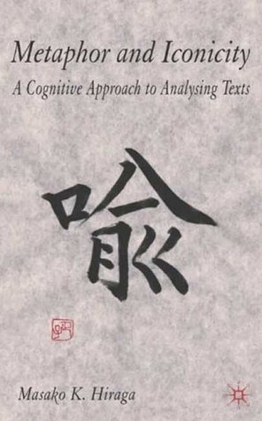 Metaphor and Iconicity: A Cognitive Approach to Analyzing Texts (Hardcover)