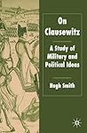 On Clausewitz: A Study of Military and Political Ideas On Clausewitz: A Study of Military and Political Ideas