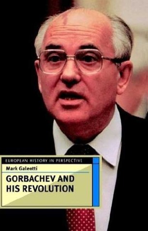 Gorbachev and His Revolution (European History in Perspective)