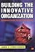 Building the Innovative Organization: Management Systems that Encourage Innovation