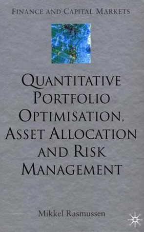 Quantitative Portfolio Optimisation, Asset Allocation and Risk Management: A Practical Guide to Implementing Quantitative Investment Theory (Finance and Capital Markets Series)