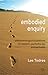 Embodied Enquiry: Phenomenological Touchstones for Research, Psychotherapy and Spirituality