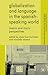 Globalization and Language in the Spanish Speaking World: Macro and Micro Perspectives (Language and Globalization)