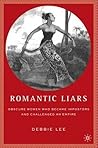 Romantic Liars: Obscure Women Who Became Impostors and Challenged an Empire Romantic Liars: Obscure Women Who Became Impostors and Challenged an Empire