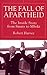 The Fall of Apartheid: The Inside Story from Smuts to Mbeki