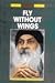 Fly Without Wings by Osho