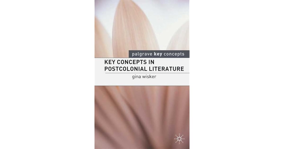 Key Concepts In Postcolonial Literature By Gina Wisker