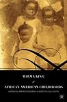 African American Childhoods: Historical Perspectives from Slavery to Civil Rights African American Childhoods: Historical Perspectives from Slavery to Civil Rights