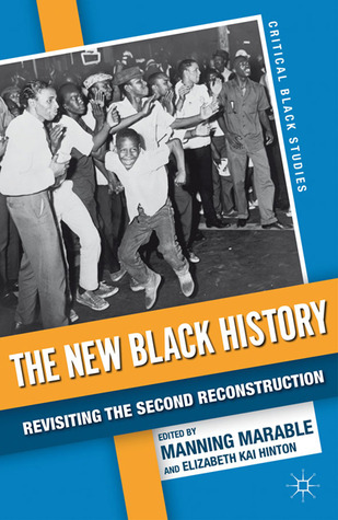 The New Black History: Revisiting the Second Reconstruction (Critical Black Studies)