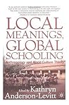 Local Meanings, Global Schooling: Anthropology and World Culture Theory