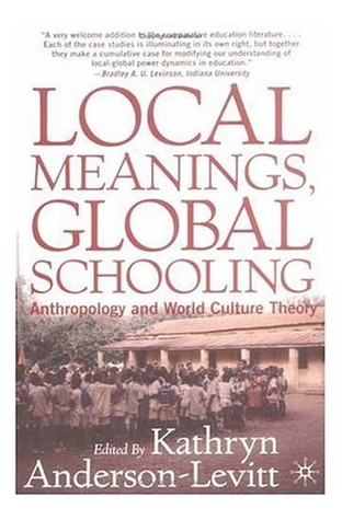 Local Meanings, Global Schooling: Anthropology and World Culture Theory (Paperback)