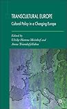 Transcultural Europe: Cultural Policy in a Changing Europe Transcultural Europe: Cultural Policy in a Changing Europe