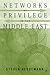 Networks of Privilege in the Middle East by Steven Heydemann