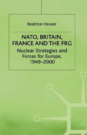 NATO, Britain, France and the FRG: Nuclear Strategies and Forces for Europe, 1949–2000