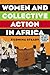 Women and Collective Action in Africa: Development, Democratization, and Empowerment, with Special Focus on Sierra Leone