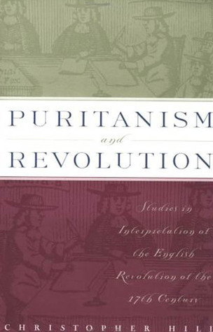 Puritanism and Revolution: Studies in Interpretation of the English Revolution of the 17th Century