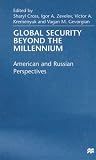 Global Security Beyond the Millennium: American and Russian Perspectives
