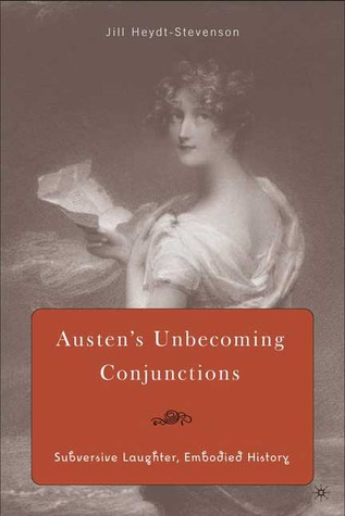 Austen's Unbecoming Conjunctions: Subversive Laughter, Embodied History