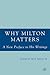 Why Milton Matters: A New Preface to His Writings