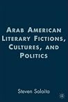Arab American Literary Fictions, Cultures, and Politics (American Literature Readings in the 21st Century) Arab American Literary Fictions, Cultures, and Politics (American Literature Readings in the 21st Century)