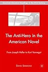 The Anti-Hero in the American Novel: From Joseph Heller to Kurt Vonnegut (American Literature Readings in the 21st Century)