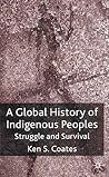 A Global History of Indigenous Peoples: Struggle and Survival A Global History of Indigenous Peoples: Struggle and Survival