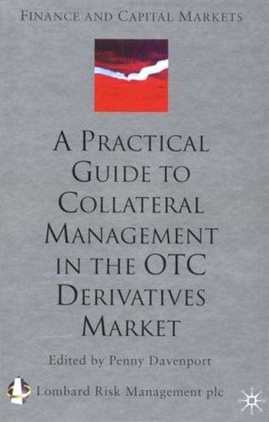 A Practical Guide to Collateral Management in the OTC Derivatives Market (Finance and Capital Markets Series)