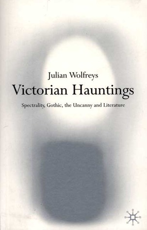 Victorian Hauntings: Spectrality, Gothic, the Uncanny and Literature (Paperback)