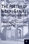 The Poetry of Nizami Ganjavi: Knowledge, Love, and Rhetoric