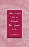 Debating Women, Politics, and Power in Early Modern Europe