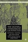 The Legend of Charlemagne in the Middle Ages: Power, Faith, and Crusade