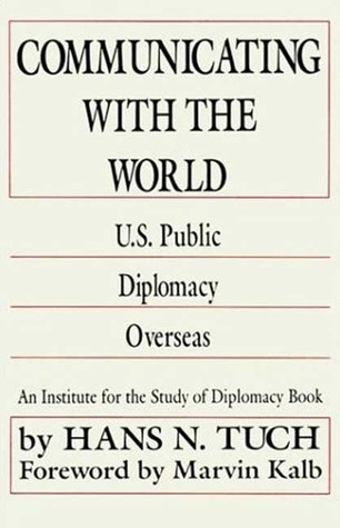 Communicating with the World: U. S. Public Diplomacy Overseas (Martin F. Herz Series on United States Diplomacy)