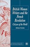 British Women Writers and the French Revolution: Citizens of the World (Palgrave Studies in the Enlightenment, Romanticism and Cultures of Print)