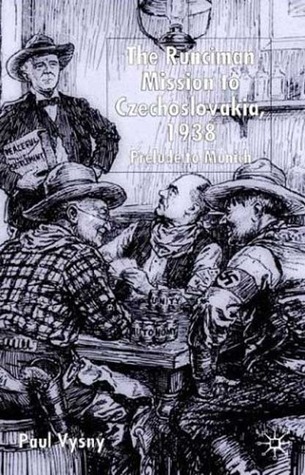 The Runciman Mission to Czechoslovakia, 1938: Prelude to Munich