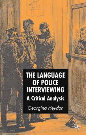 The Language of Police Interviewing: A Critical Analysis