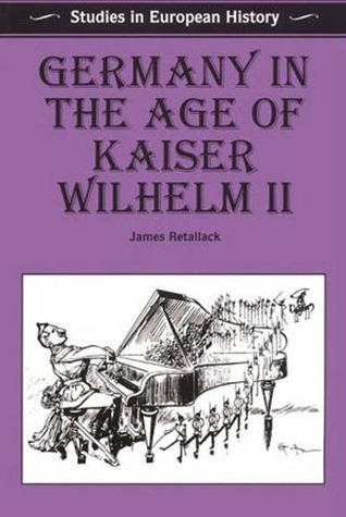 Germany in the Age of Kaiser Wilhelm II