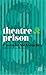 Theatre and Prison