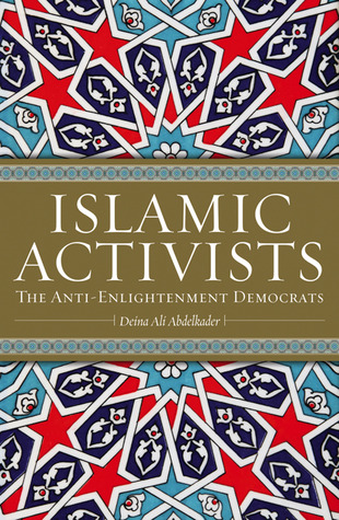 Islamic Activists: The Anti-Enlightenment Democrats (Hardcover)