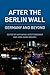 After the Berlin Wall: Germany and Beyond
