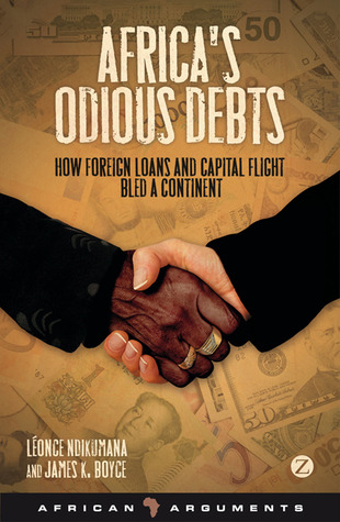 Africa's Odious Debts: How Foreign Loans and Capital Flight Bled a Continent (African Arguments)