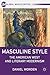 Masculine Style: The American West and Literary Modernism (Global Masculinities)