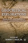 Geocritical Explorations: Space, Place, and Mapping in Literary and Cultural Studies