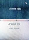 Ephemeral Media: Transitory Screen Culture from Television to YouTube
