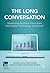 The Long Conversation: Maximizing Business Value from Information Technology Investment (IE Business Publishing)