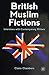 British Muslim Fictions: In...