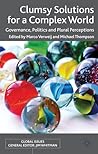 Clumsy Solutions for a Complex World: Governance, Politics and Plural Perceptions (Global Issues) Clumsy Solutions for a Complex World: Governance, Politics and Plural Perceptions (Global Issues)