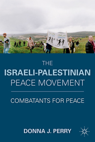 The Israeli-Palestinian Peace Movement: Combatants for Peace (Hardcover)